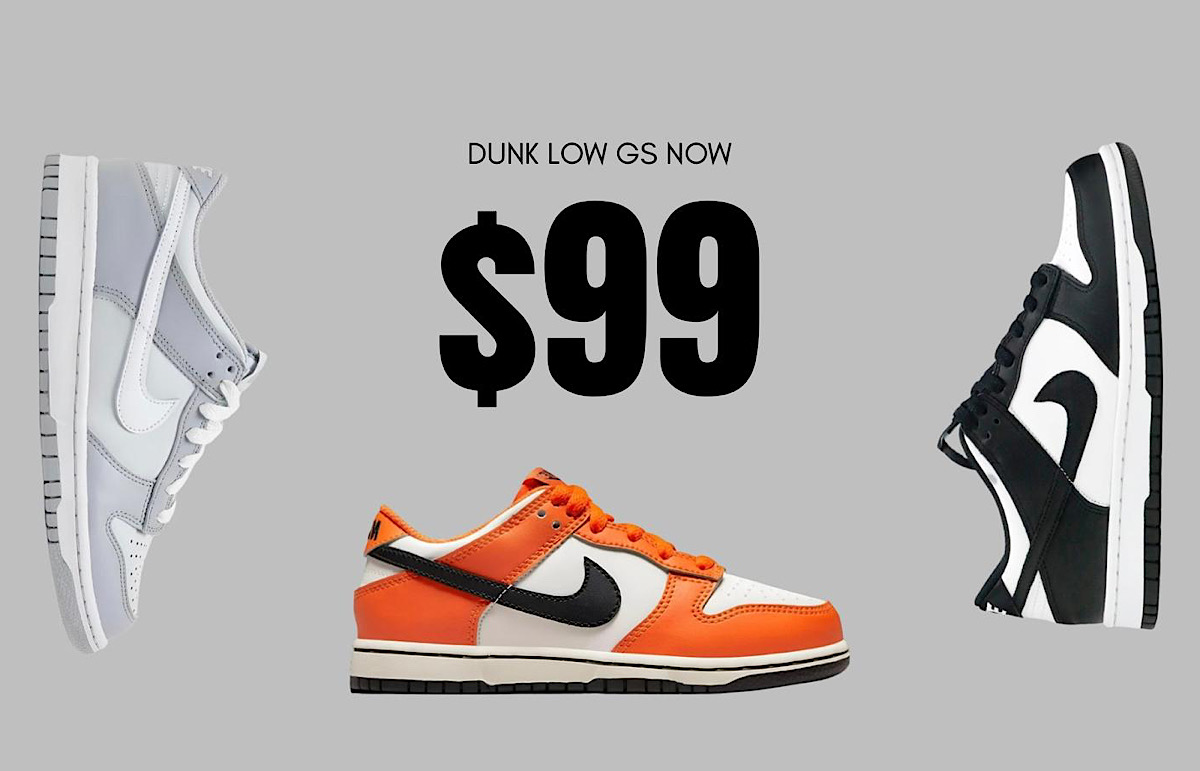 $99 Dunks GS-Panda, Wolf Grey and Halloween.
Don't miss out on these deals!
